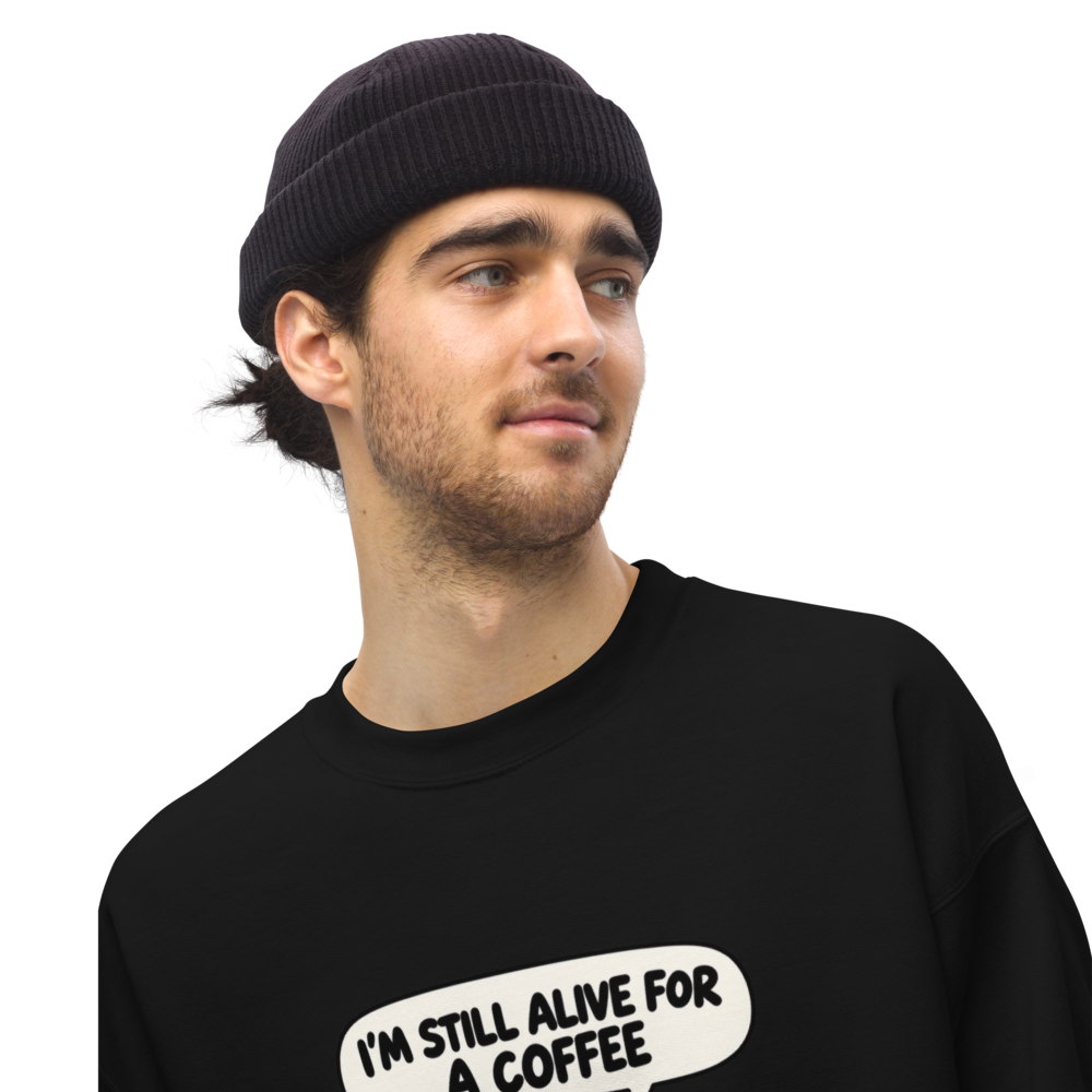 Still Alive for a Coffee Sweatshirt · Unisex / Black / S